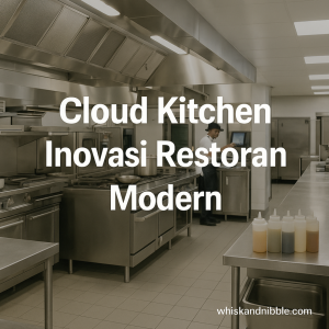 Revolusi Bisnis Kuliner Keuntungan Membuka Cloud Kitchen Dibanding Restoran Konvensional